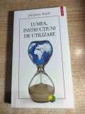 Jacques Attali - Lumea, instructiuni de utilizare. Cunoastere, anticipare, actiune, protectie (Editura Polirom, 2024)