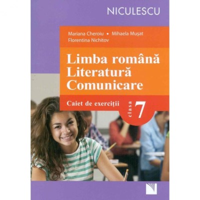 Limba romana. Literatura. Comunicare. Caiet de exercitii pentru clasa a VII-a - Mariana Cheroiu, Mihaela Musat, Florentina Nichitov foto