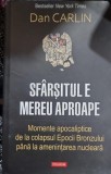 Sfarsitul e mereu aproape - Dan Carlin, Momente Apocaliptice, Colaps Epoca Bronzului, Amenintare Nucleara, Istorie, Polirom, 2020