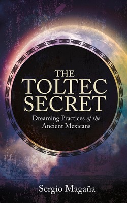 The Toltec Secret: Dreaming Practices of the Ancient Mexicans foto