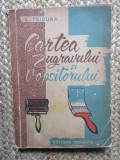 Cartea Zugravului si Vopsitorului C. Tsicura, Editura Tehnica 1960, Constructii