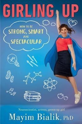 Girling Up: How to Be Strong, Smart and Spectacular Girling Up: How to Be Strong, Smart and Spectacular