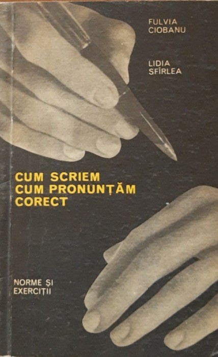 FULVIA CIOBANU - CUM SCRIEM, CUM PRONUNTAM CORECT