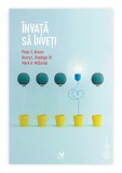 &Icirc;nvață să &icirc;nveți. Ghid pentru toți cei care vor să &icirc;nvețe - Peter C. Brown, Henry L. Roediger III, Mark A. McDaniel