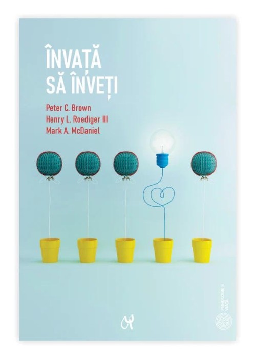 &Icirc;nvață să &icirc;nveți. Ghid pentru toți cei care vor să &icirc;nvețe - Peter C. Brown, Henry L. Roediger III, Mark A. McDaniel