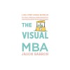 The Visual MBA: Two Years of Business School Packed Into One Priceless Book of Pure Awesomeness