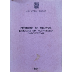 Probleme De Practica Judiciara Din Activitatea Parchetelor - Ministerul Public ,554792