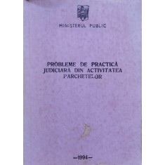 Probleme De Practica Judiciara Din Activitatea Parchetelor - Ministerul Public , C757