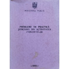 Probleme De Practica Judiciara Din Activitatea Parchetelor - Ministerul Public ,554792