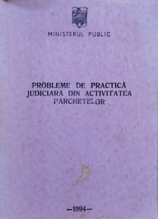 Probleme De Practica Judiciara Din Activitatea Parchetelor - Ministerul Public , C757