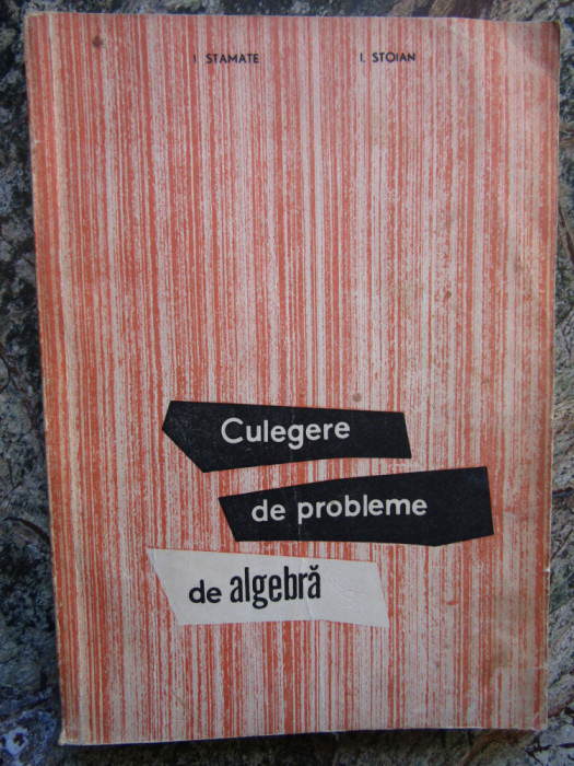 Culegere De Probleme De Algebra - I. Stamate, I. Stoian