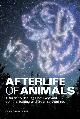 Afterlife of Animals: A Guide to Healing from Loss and Communicating with Your Beloved Pet foto