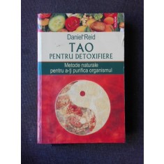 TAO PENTRU DETOXIFIERE, METODE NATURALE PENTRU A-TI PURIFICA ORGANISMUL - DANIEL REID