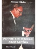 Andreea Chiselev - Portretul unui muzician: Albert Guttman (Editia: 2012)