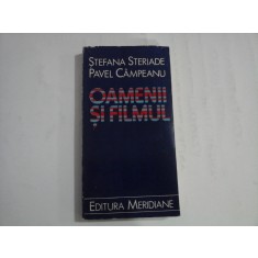 OAMENII SI FILMUL - STEFANA STERIADE, PAVEL CAMPEANU