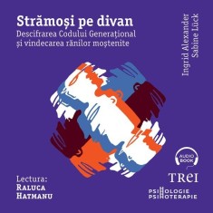 Strămoși pe divan. Descifrarea Codului Generațional și vindecarea rănilor moștenite - Audiobook - Ingrid Alexander