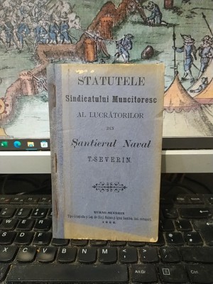 Statutele Sindicatului Muncitoresc al lucrătorilor din Șantierul Naval Turnu Severin, Turnu Severin 1906, 179 foto