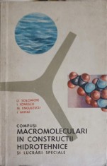 MACROMOLECULARI IN CONSTRUCTII HIDROTEHNICE SI LUCRARI SPECIALE-O. SOLOMON, I. IONESCU, M. ENCULESCU, I. MI-191797
