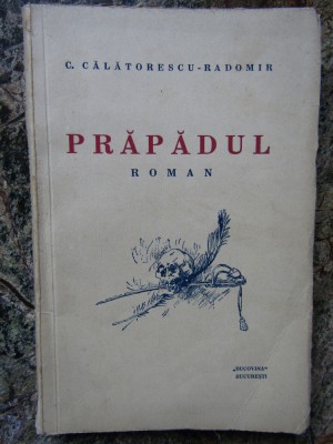 PRAPADUL - roman - C. Calatorescu-Radomir - Bucovina, Bucuresti, 1934 foto