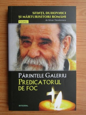 Silvian Theodorescu - Parintele Galeriu, predicatorul de foc foto