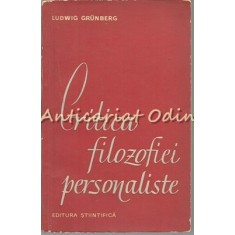 Critica Filozofiei Personaliste - Ludwig Grunberg - Tiraj: 3125 Exemplare