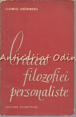 Critica Filozofiei Personaliste - Ludwig Grunberg - Tiraj: 3125 Exemplare foto