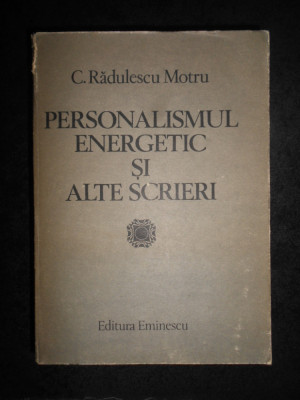 Constantin Radulescu Motru - Personalismul energetic si alte scrieri foto