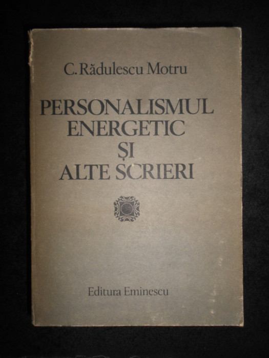 Constantin Radulescu Motru - Personalismul energetic si alte scrieri