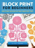 Block Print for Beginners | Elise Young, Walter Foster Publishing