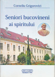 AMS - CORNELIU GRIGOROVICI - SENIORI BUCOVINENI AI SPIRITULUI (CU AUTOGRAF)