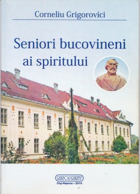 AMS - CORNELIU GRIGOROVICI - SENIORI BUCOVINENI AI SPIRITULUI (CU AUTOGRAF) foto