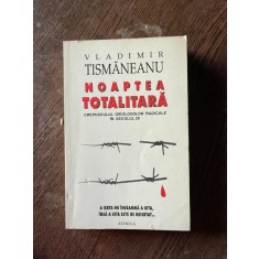 Vladimir Tismaneanu - Noaptea totalitara