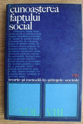 Teorie si metoda in stiintele sociale vol. 8 Cunoasterea faptului social foto