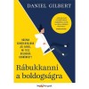 R&aacute;bukkanni a boldogs&aacute;gra - Hogyan gondolkodjunk j&oacute;l arr&oacute;l, mi tesz boldogg&aacute; benn&uuml;nket? - Daniel Gilbert