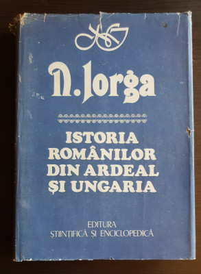 Istoria rom&amp;acirc;nilor din Ardeal și Ungaria - N. Iorga foto