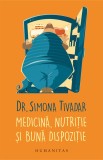 Medicină, nutriție și bună dispoziție - Simona Tivadar - Editura Humanitas