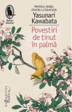 Povestiri de tinut in palma - Yasunari Kawabata