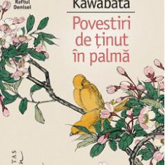 Povestiri de tinut in palma - Yasunari Kawabata