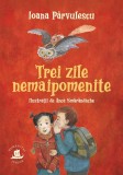 Trei zile nemaipomenite - Ioana Parvulescu - Editura Humanitas