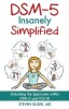 DSM-5 Insanely Simplified: Unlocking Spectrums Within DSM-5 &amp; ICD-10, Steven Buser, Len Cruz, Luke Sloan, Carte in Engleza