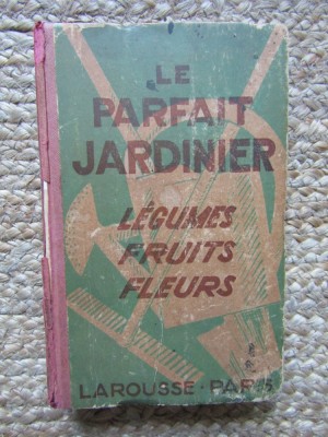 Le Parfait jardinier : l&amp;eacute;gumes, fruits, fleurs 1930 foto