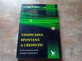 VINDECAREA SPONTANA A CREDINTEI - GREGG BRADEN, 2008