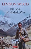 Cumpara ieftin Pe jos &icirc;n Himalaya - 2017 - Levison Wood (H437)