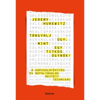 T&amp;aacute;rgyalj &amp;uacute;gy, mint egy titkos &amp;uuml;gyn&amp;ouml;k! - A kapcsolat&amp;eacute;p&amp;iacute;t&amp;eacute;s &amp;eacute;s befoly&amp;aacute;sol&amp;aacute;s rejtett technik&amp;aacute;i - Jeremy Hurewitz foto