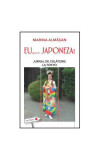 Eu,&hellip;japoneza! Jurnal de călătorie la Tokyo - Paperback brosat - Marina Almășan - Leda