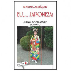 Eu,…japoneza! Jurnal de călătorie la Tokyo - Paperback brosat - Marina Almășan - Leda