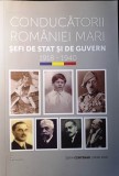 CONDUCĂTORII ROM&Acirc;NIEI MARI. ȘEFI DE STAT ȘI DE GUVERN 1918 - 1940, s