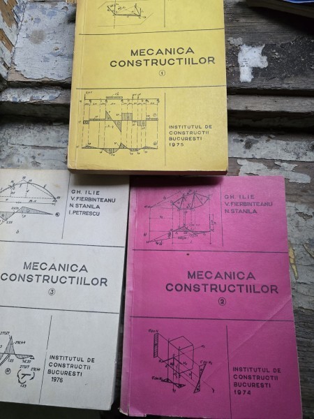 Mecanica Constructiilor - Gh. Ilie, V. Fierbinteanu, N. Stanila Vol. I, II si III