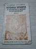 ISTORIA SFANTA A VECHIULUI SI NOULUI TESTAMENT - P. Partenie - 1937, 142 p., Clasa 1, Religie, Manuale