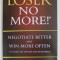 LOSER NO MORE ! NEGOTIATE BETTER AND WIN MORE OFTEN by IGOR S. POPOVICH , 2012